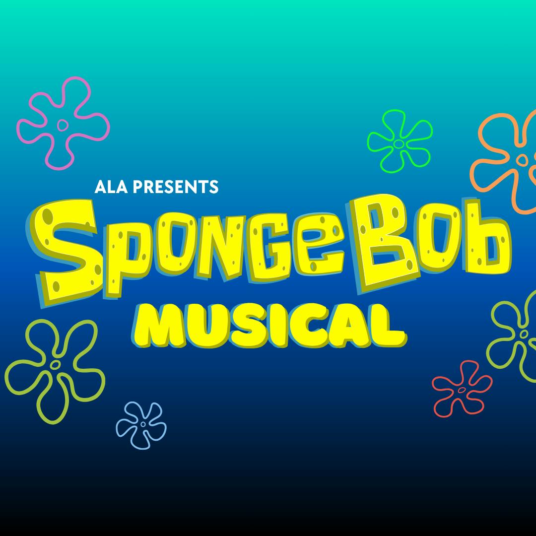 SpongeBob the Musical: Presented by ALA