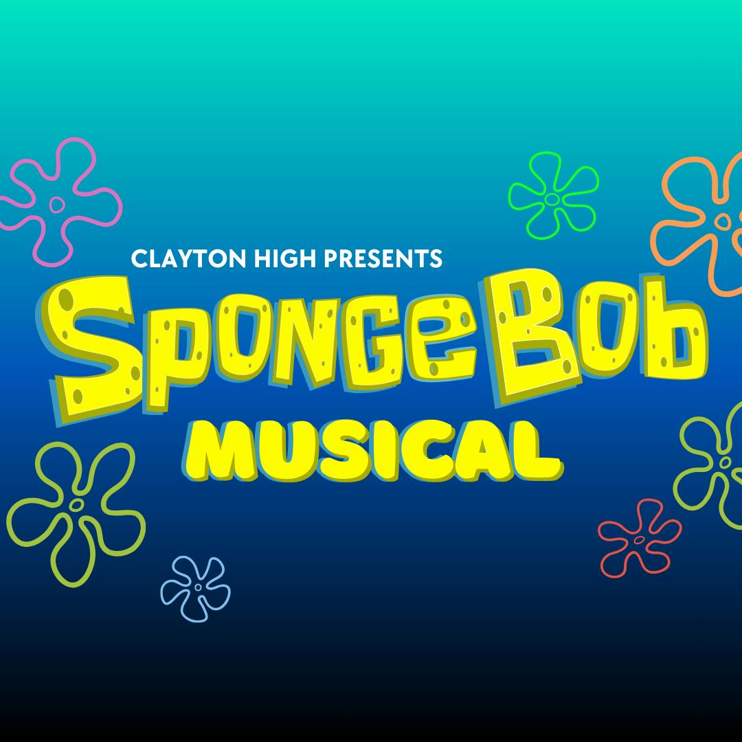 SpongeBob the Musical: Presented by Clayton High School