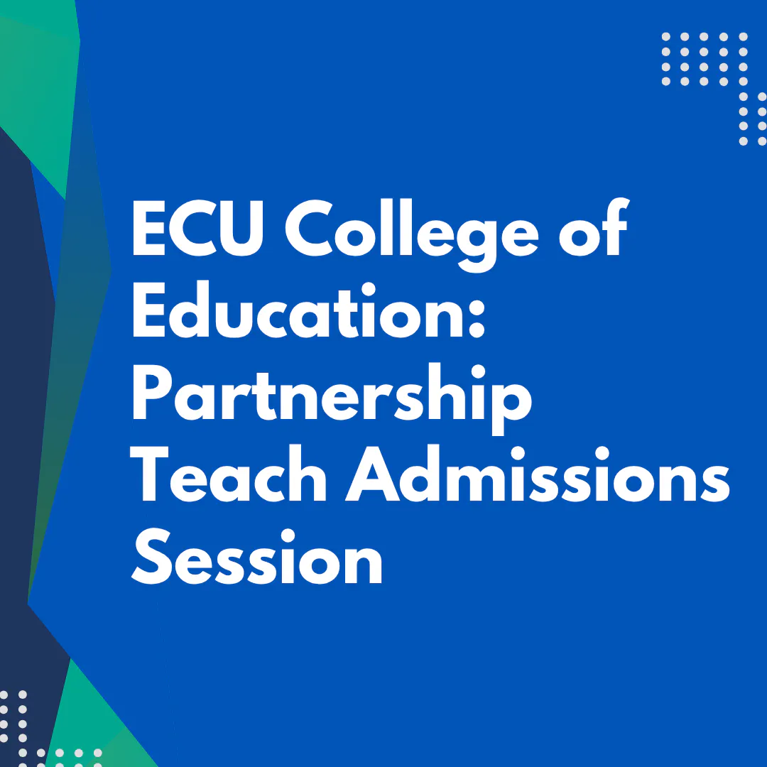 ECU College of Education: Partnership Teach Admissions Session
