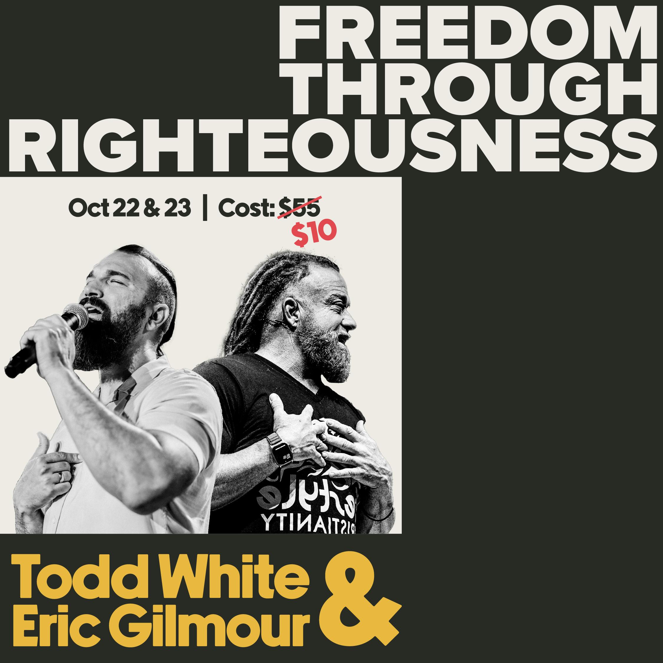 Freedom Through Righteousness with Todd White & Eric Gilmour