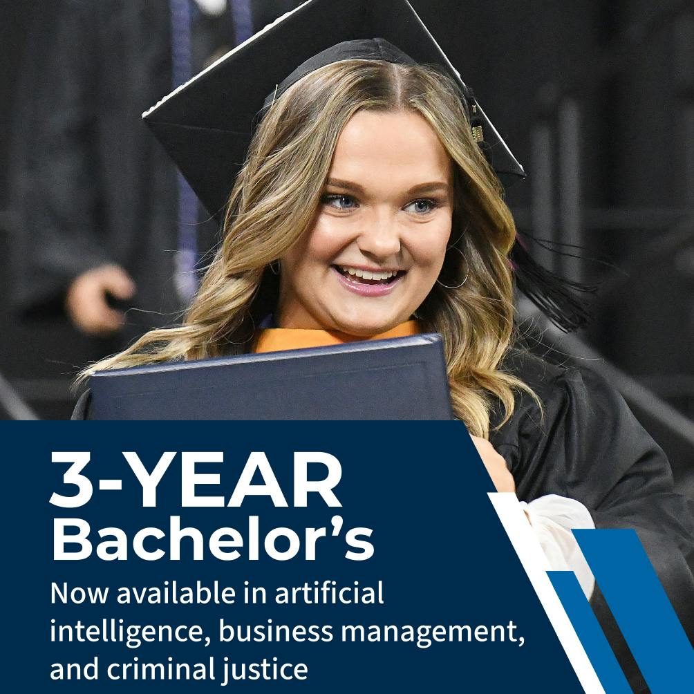 3-Year Bachelor’s Now available in artificial intelligence, business management, and criminal justice