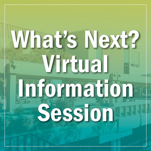 What's Next? Virtual Information Session