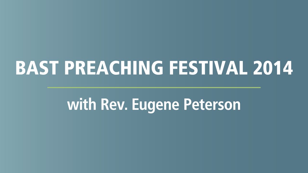 Bast Preaching Festival 2014: Rev Eugene Peterson