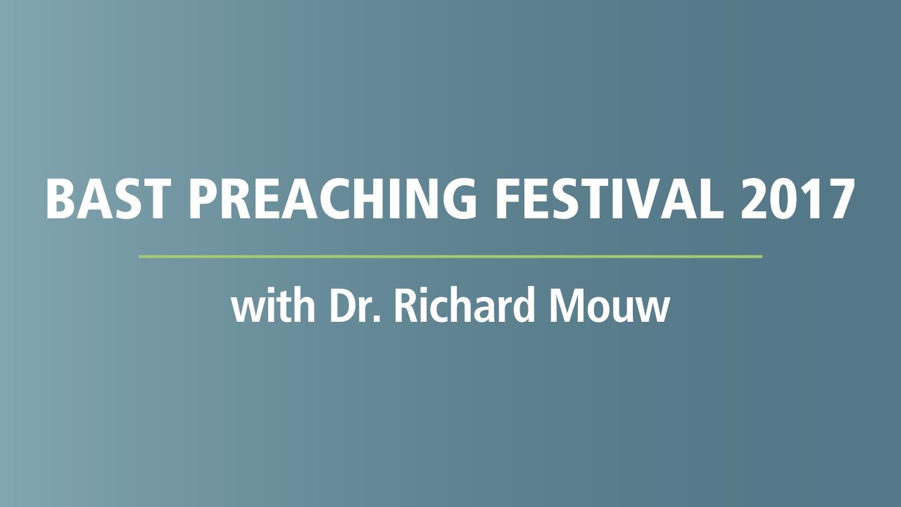 Bast Preaching Festival 2017 with Dr. Richard Mouw